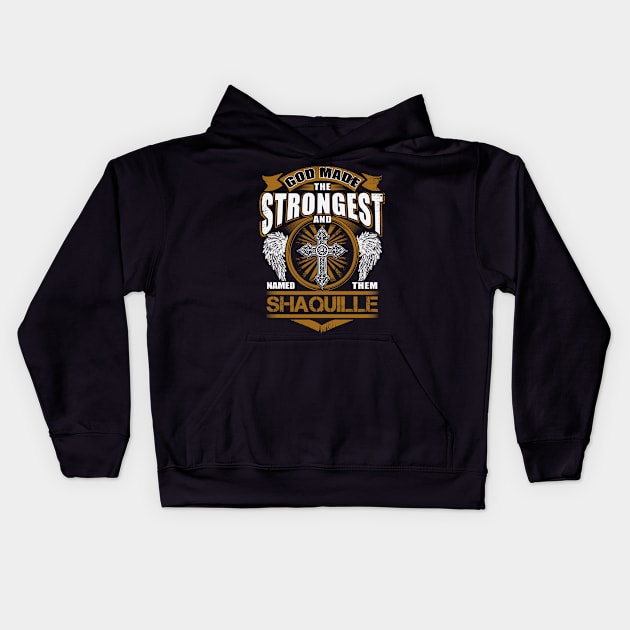 Shaquille Name T Shirt - God Found Strongest And Named Them Shaquille Gift Item Kids Hoodie by reelingduvet
